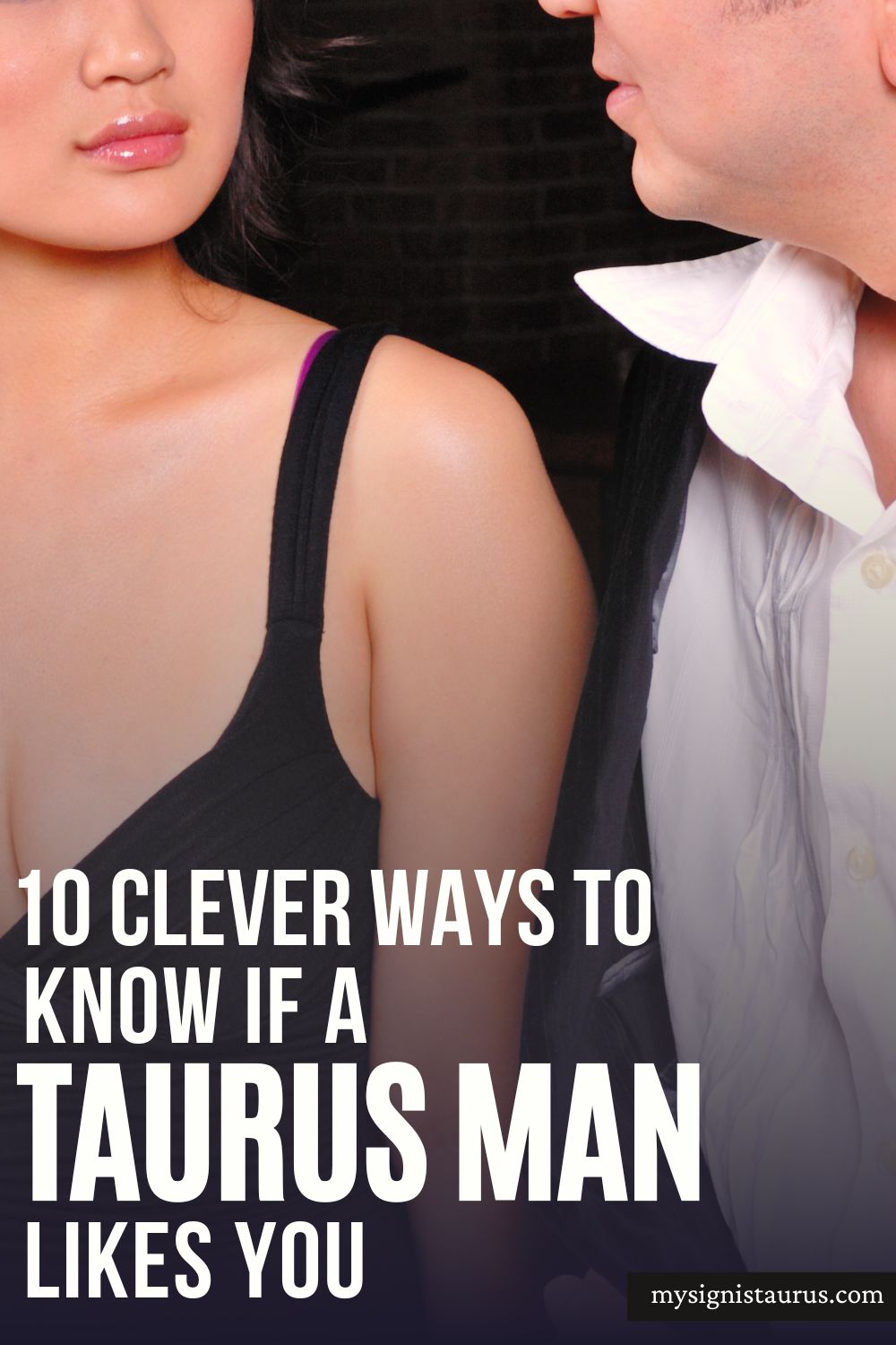 10 Clever Ways To Know If A Taurus Man Likes You